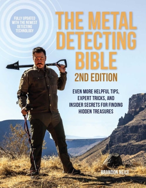 The Metal Detecting Bible, 2nd Edition - Even More Helpful Tips, Expert Tricks, and Insider Secrets for Finding Hidden Treasures (Fully Updated with the Newest Detecting Technology)