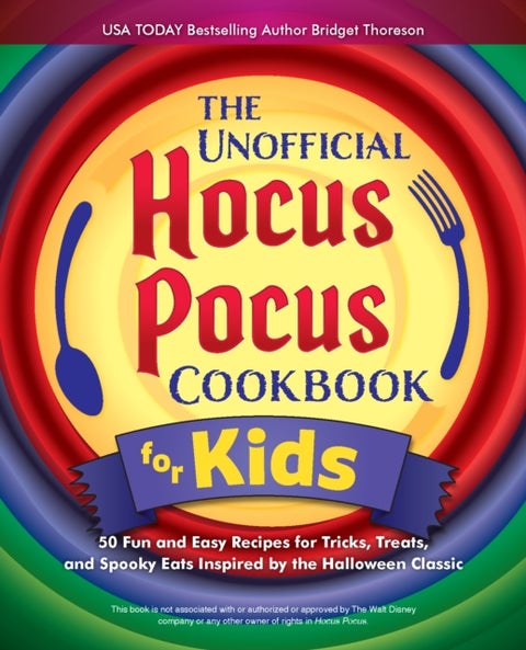 The Unofficial Hocus Pocus Cookbook for Kids - 50 Fun and Easy Recipes for Tricks, Treats, and Spooky Eats Inspired by the Halloween Classic