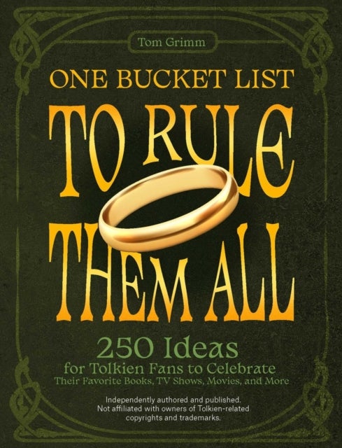 One Bucket List to Rule Them All - 250 Ideas for Tolkien Fans to Celebrate Their Favorite Books, TV Shows, Movies, and More