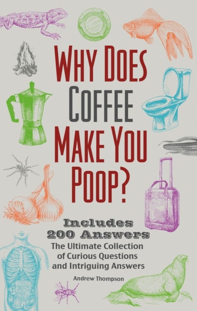 Why Does Coffee Make You Poop? - The Ultimate Collection of Curious Questions and Intriguing Answers