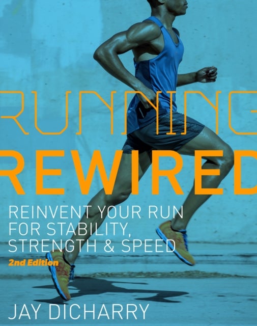 Running Rewired - Reinvent Your Run for Stability, Strength, and Speed, 2nd Edition (Revised)