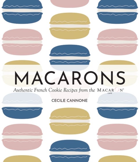 Macarons - Authentic French Cookie Recipes from the Macaron Cafe