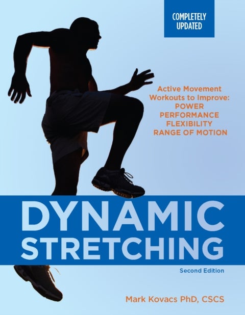 Dynamic Stretching: Second Edition - Active Movement Workouts to Improve Power, Performance, Flexibility, and Range of Motion