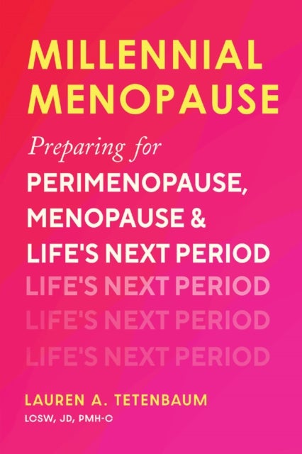 Millennial Menopause - Preparing for Perimenopause, Menopause, and Life's Next Period