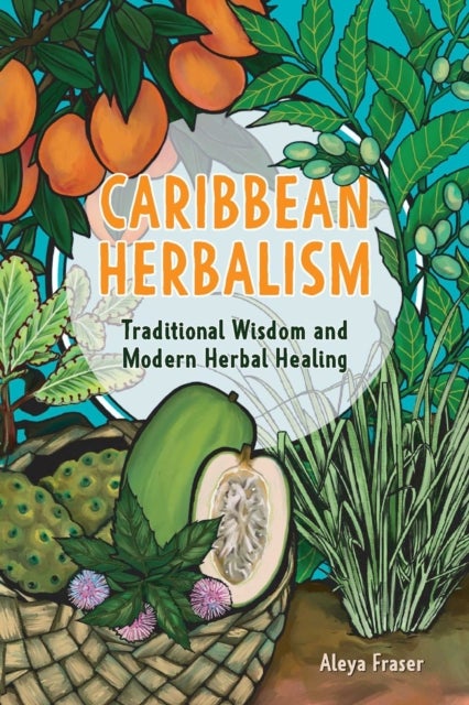 Carribbean Herbalism - Traditional Wisdom and Modern Herbal Healing