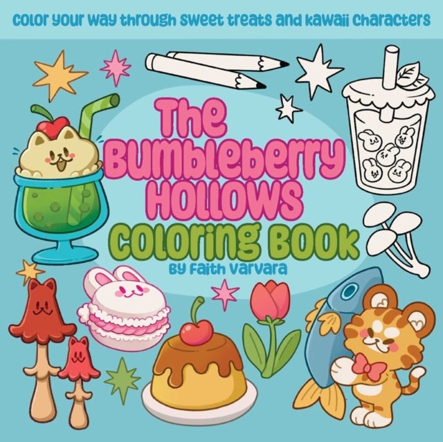 The Bumbleberry Hollows Coloring Book - Color Your Way Through Sweet Treats and Kawaii Characters