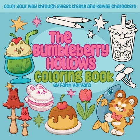 The Bumbleberry Hollows Coloring Book - Color Your Way Through Sweet Treats and Kawaii Characters
