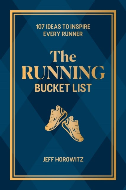 The Running Bucket List - 107 Ideas to Inspire Every Runner