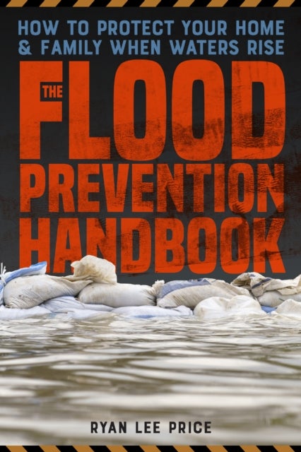 The Flood Prevention Handbook - How to Protect Your Home and Family When Waters Rise