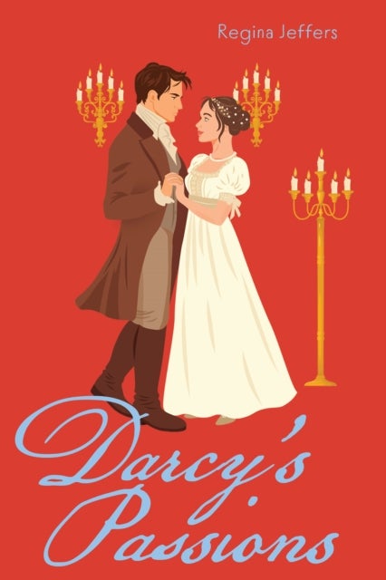 Darcy's Passions - A Pride and Prejudice Retelling