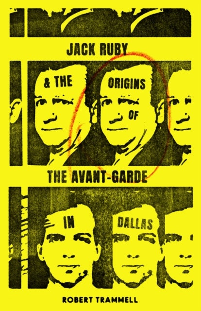 Jack Ruby and the Origins of the Avant-Garde in Dallas - And Other Stories
