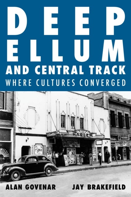 Deep Ellum and Central Track - The Other Side of Dallas/Where the Black and White Worlds of Dallas Converged