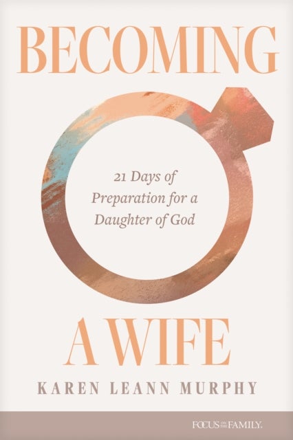 Becoming a Wife - 21 Days of Preparation for a Daughter of God