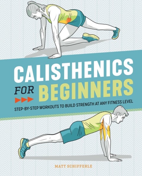 Calisthenics for Beginners - Step-by-Step Workouts to Build Strength at Any Fitness Level