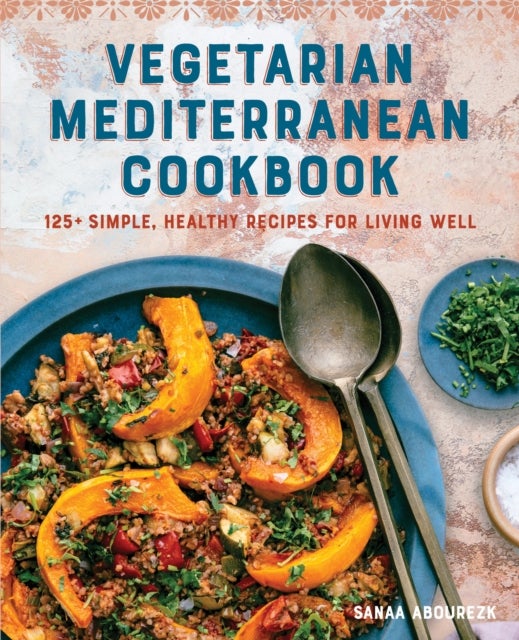 Vegetarian Mediterranean Cookbook - 125+ Simple, Healthy Recipes for Living Well