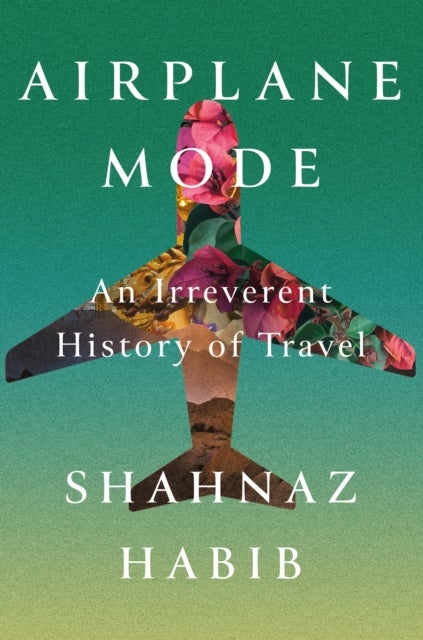 Airplane Mode - An Irreverent History of Travel