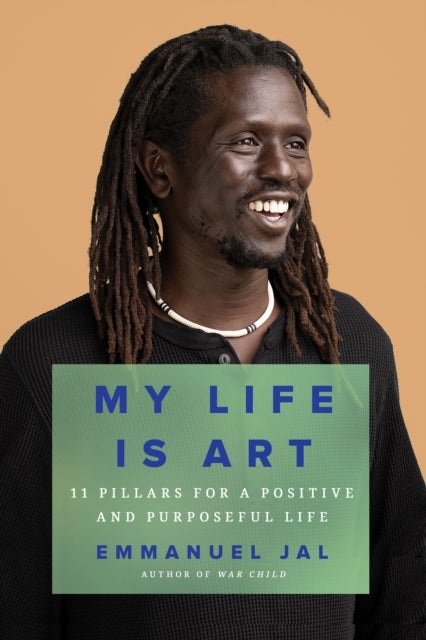 My Life Is Art - 11 Pillars for a Positive and Purposeful Life