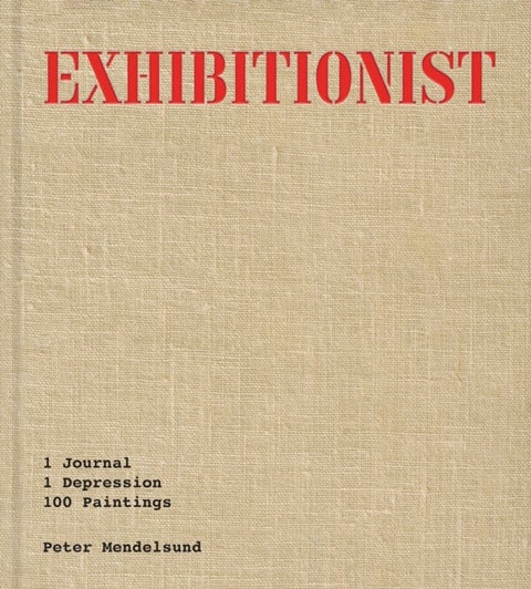 Exhibitionist - 1 Journal, 1 Depression, 100 Paintings