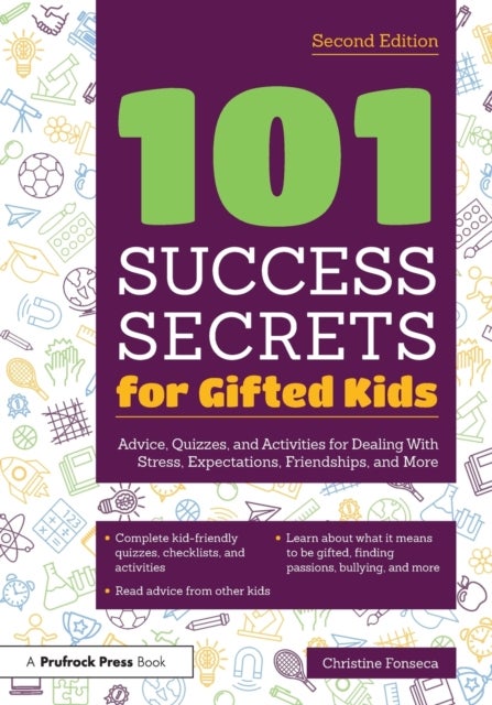 101 Success Secrets for Gifted Kids - Advice, Quizzes, and Activities for Dealing With Stress, Expectations, Friendships, and More