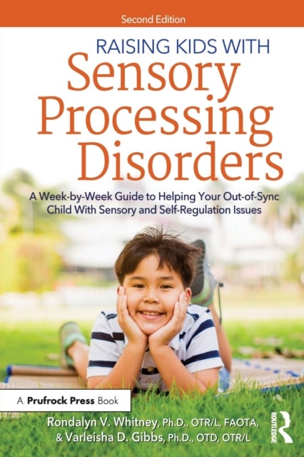 Raising Kids With Sensory Processing Disorders - A Week-by-Week Guide to Helping Your Out-of-Sync Child With Sensory and Self-Regulation Issues