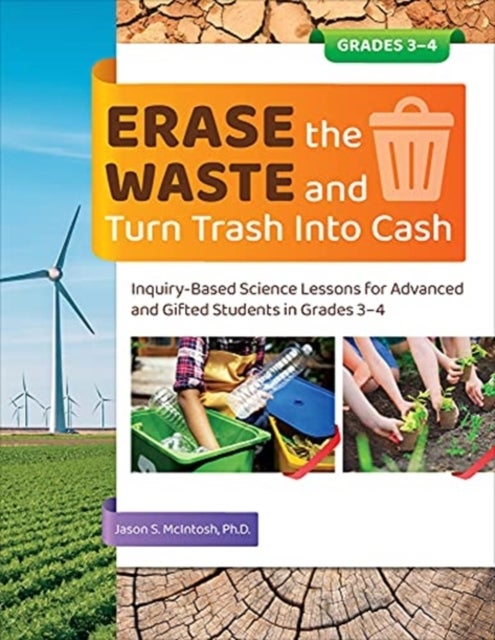 Erase the Waste and Turn Trash Into Cash - Inquiry-Based Science Lessons for Advanced and Gifted Students in Grades 3-4