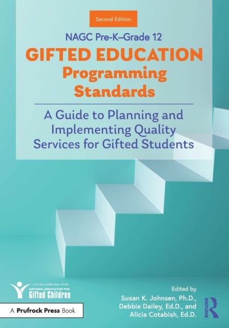 NAGC Pre-K?Grade 12 Gifted Education Programming Standards - A Guide to Planning and Implementing Quality Services for Gifted Students
