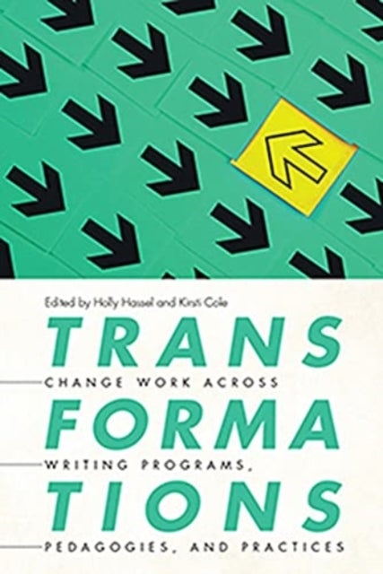 Transformations - Change Work across Writing Programs, Pedagogies, and Practices