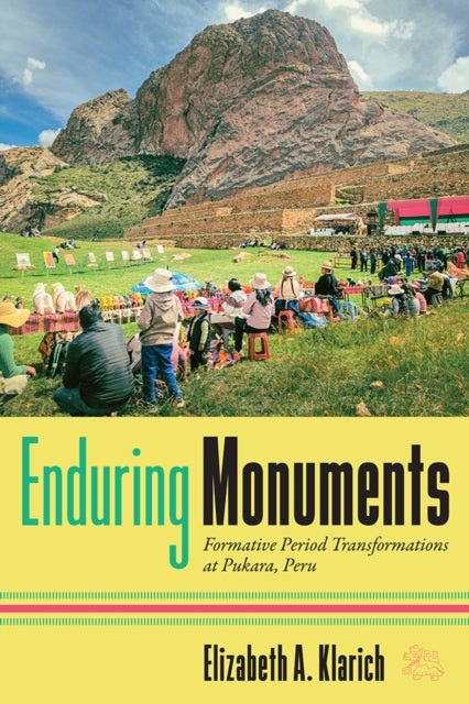 Enduring Monuments - Formative Period Transformations at Pukara, Peru