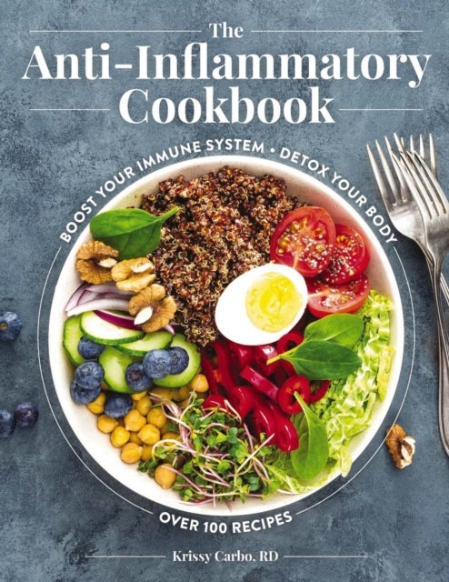 The Anti-Inflammatory Cookbook - Boost Your Immune System, Detox Your Body, Over 100 Recipes