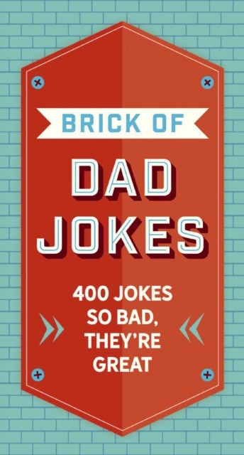 The Brick of Dad Jokes - Ultimate Collection of Cringe-Worthy Puns and One-Liners