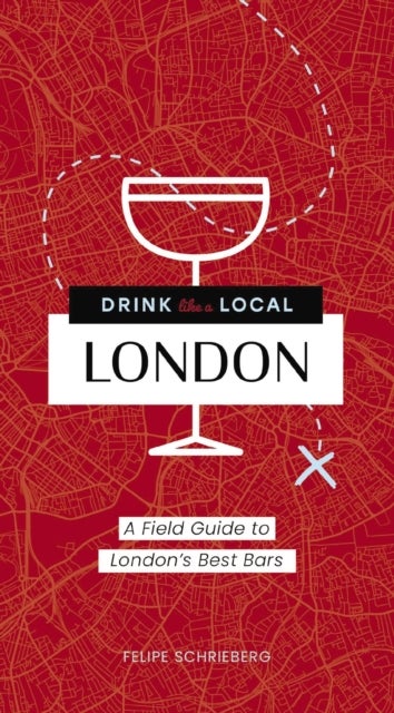 Drink Like a Local London - A Field Guide to London's Best Bars