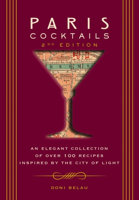 Paris Cocktails, Second Edition - An Elegant Collection of Over 100 Recipes Inspired by the City of Light