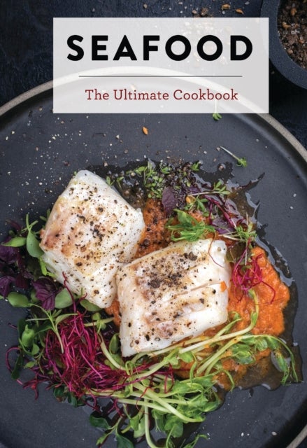 Seafood - The Ultimate Cookbook