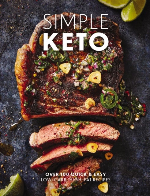 Simple Keto - Over 100 Quick and   Easy Low-Carb, High-Fat Ketogenic Recipes