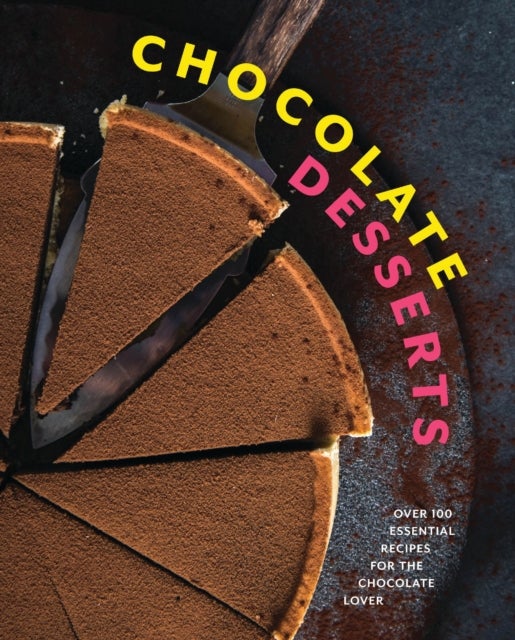 Chocolate Desserts - Over 100 Essential Recipes for the Chocolate Lover