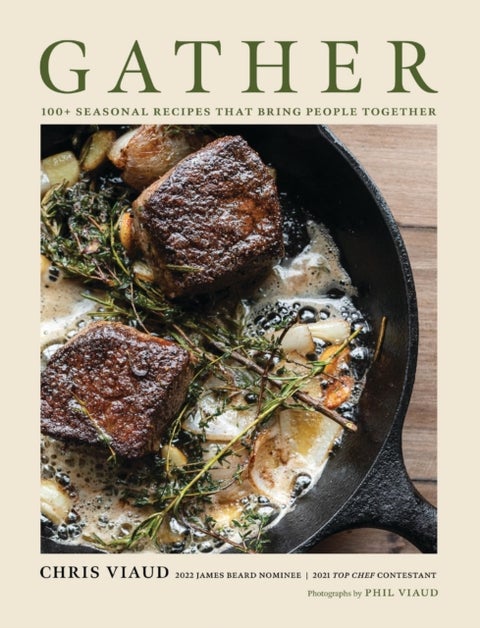 GATHER - 100 Seasonal Recipes that Bring People Together