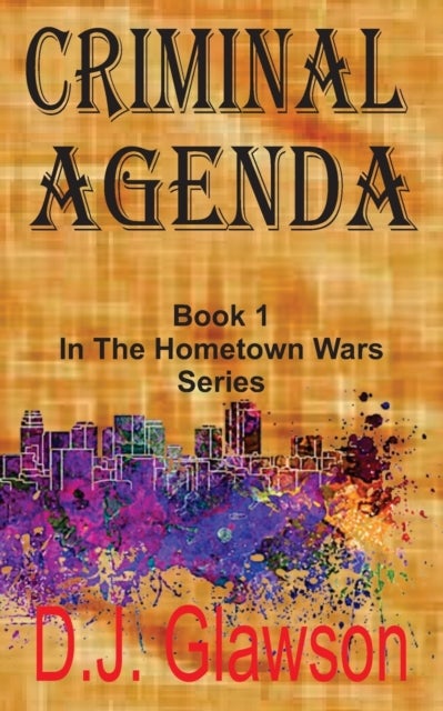 Criminal Agenda - Book 1 - Hometown Wars Series