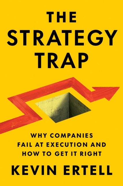 The Strategy Trap - Why Companies Fail at Execution and How to Get It Right