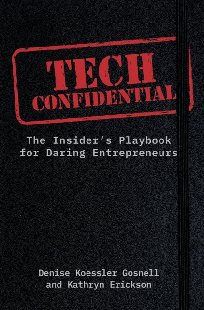 Tech Confidential - The Insider's Playbook for Daring Entrepreneurs