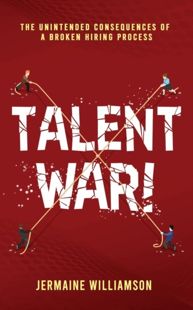 Talent War! - The Unintended Consequences of a Broken Hiring Process