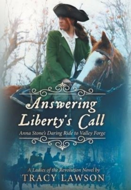 Answering Liberty's Call - Anna Stone's Daring Ride to Valley Forge