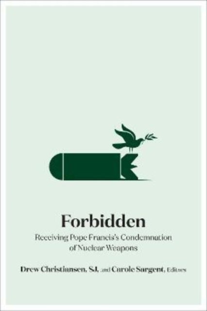 Forbidden - Receiving Pope Francis's Condemnation of Nuclear Weapons