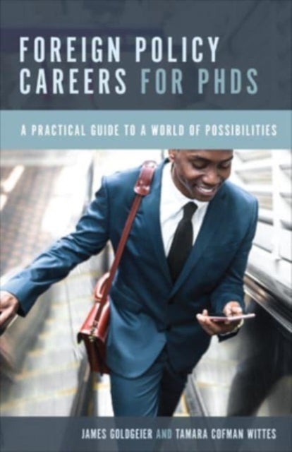 Foreign Policy Careers for PhDs - A Practical Guide to a World of Possibilities