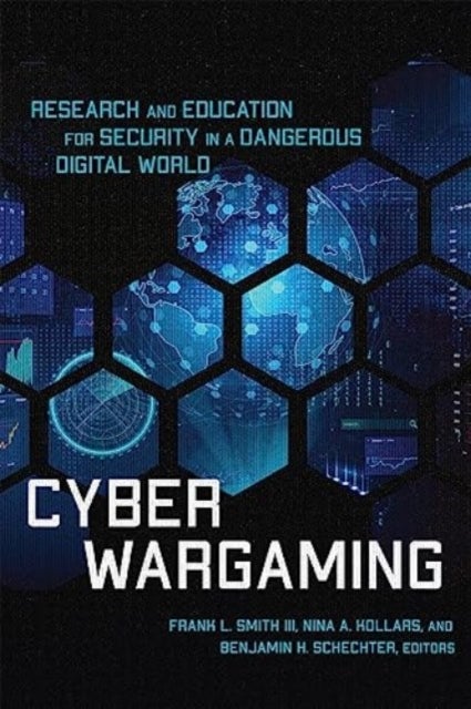 Cyber Wargaming - Research and Education for Security in a Dangerous Digital World