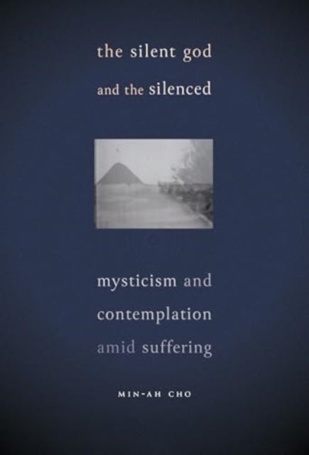 The Silent God and the Silenced - Mysticism and Contemplation amid Suffering
