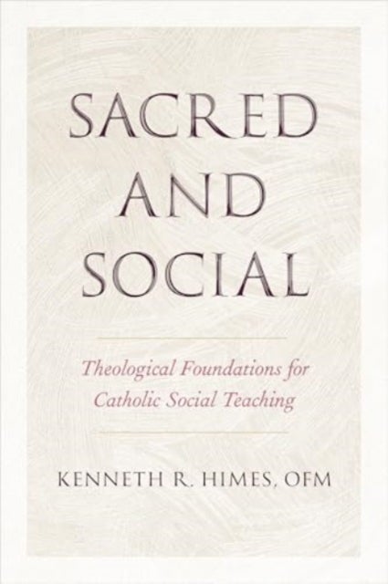 Sacred and Social - Theological Foundations for Catholic Social Teaching