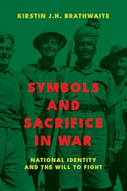 Symbols and Sacrifice in War - National Identity and the Will to Fight