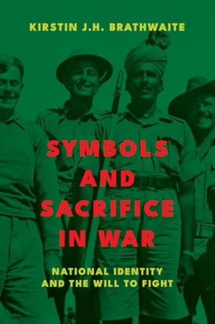 Symbols and Sacrifice in War - National Identity and the Will to Fight