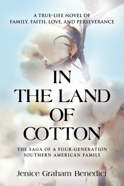 In the Land of Cotton - A True-Life Novel of Family, Faith, Love, and Perseverance