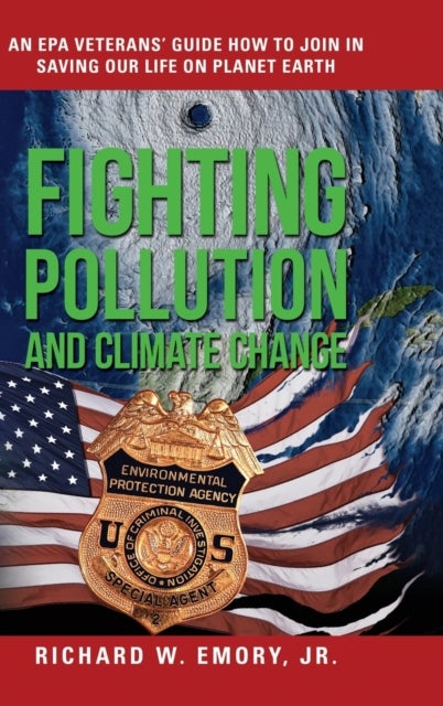 Fighting Pollution and Climate Change - An EPA Veterans' Guide How to Join in Saving Our Life on Planet Earth